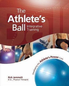 The Athlete's Ball: Developing the Athlete's Power Core - Jemmett, Rick