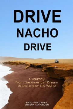 Drive Nacho Drive: A Journey from the American Dream to the End of the World - Orden, Sheena van; Orden, Brad van