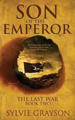 Son of the Emperor, The Last War: Book Two: Abe may survive the Sanctuary but he won't escape the Emperor - Grayson, Sylvie