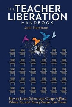 The Teacher Liberation Handbook: How to Leave School and Create a Place Where You and Young People Can Thrive - Hammon, Joel