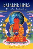 Extreme Times: Diary of an Eco-Buddhist