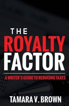 The Royalty Factor: A Writer's Guide to Reducing Taxes - Brown, Tamara