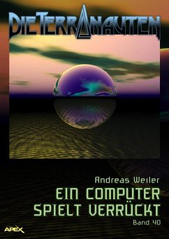 DIE TERRANAUTEN, Band 40: EIN COMPUTER SPIELT VERRÜCKT (eBook, ePUB) - Weiler, Andreas