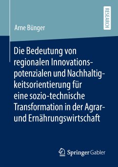Die Bedeutung von regionalen Innovationspotenzialen und Nachhaltigkeitsorientierung für eine sozio-technische Transformation in der Agrar- und Ernährungswirtschaft (eBook, PDF) - Bünger, Arne