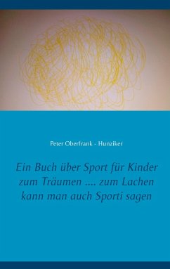 Ein Buch über Sport für Kinder zum Träumen .... zum Lachen kann man auch Sporti sagen (eBook, ePUB)