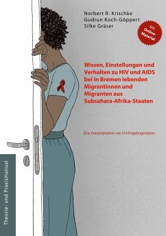 Wissen, Einstellungen und Verhalten zu HIV und AIDS bei in Bremen lebenden Migrantinnen und Migranten aus Subsahara-Afrika-Staaten (eBook, ePUB)
