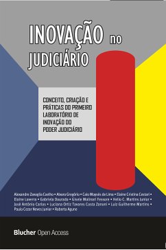 Inovação no Judiciário (eBook, ePUB) - Gregório, Alvaro; Zanoni, Luciana Ortiz Tavares Costa; Junior, Paulo Cezar Neves; Agune, Roberto; Carlos, José Antônio; Dourado, Gabriela; Neves Junior, Paulo Cezar; Loverra, Elaine; Lima, Caio Moysés de; Coelho, Alexandre Zavaglia; Martins Junior, Helio C.; Cestari, Elaine Cristina; Fessore, Gisele Molinari; Martins, Luiz Guilherme