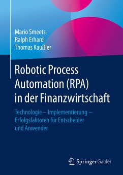 Robotic Process Automation (RPA) in der Finanzwirtschaft (eBook, PDF) - Smeets, Mario; Erhard, Ralph; Kaußler, Thomas