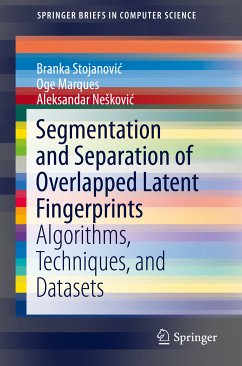 Segmentation and Separation of Overlapped Latent Fingerprints (eBook, PDF) - Stojanović, Branka; Marques, Oge; Nešković, Aleksandar