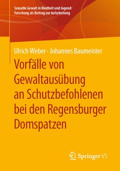 Vorfälle von Gewaltausübung an Schutzbefohlenen bei den Regensburger Domspatzen (eBook, PDF) - Weber, Ulrich; Baumeister, Johannes