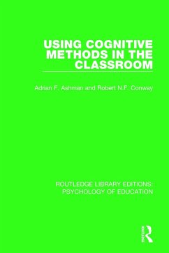 Using Cognitive Methods in the Classroom - Ashman, Adrian F; Conway, Robert N F
