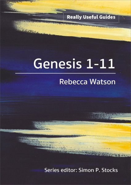 Really Useful Guides: Genesis 1-11 Really Useful Guides: Genesis 1-11