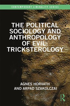 The Political Sociology and Anthropology of Evil - Horvath, Agnes; Szakolczai, Arpad