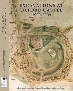 Excavations at Oxford Castle 1999-2009 - Munby, Julian; Norton, Andrew; Poore, Daniel