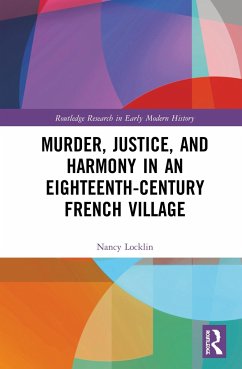Murder, Justice, and Harmony in an Eighteenth-Century French Village - Locklin, Nancy