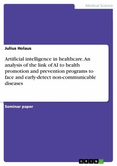 Artificial intelligence in healthcare. An analysis of the link of AI to health promotion and prevention programs to face and early-detect non-communicable diseases - Holaus, Julius