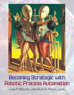 Becoming Strategic with Robotic Process Automation - Willcocks, Leslie P.; Hindle, John; Lacity, Mary C.