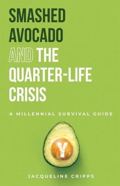 Smashed Avocado and the Quarter-Life Crisis: A Millennial Survival Guide - Jacqueline, Cripps