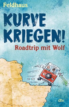 Kurve kriegen - Roadtrip mit Wolf - Feldhaus, Hans-Jürgen