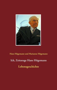 Ich, Zeitzeuge Hans Högemann - Högemann, Hans;Högemann, Marianne