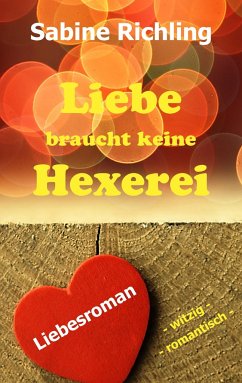 Liebe braucht keine Hexerei - Richling, Sabine