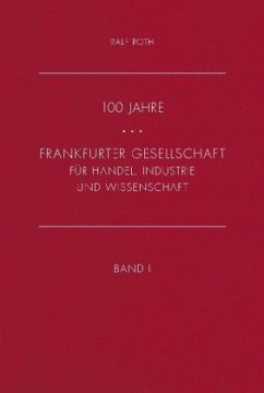 100 Jahre Frankfurter Gesellschaft für Industrie, Handel und Wissenschaft, 2 Bände + 1 CD-ROM - Roth, Ralf