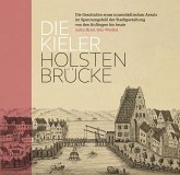 Die Kieler Holstenbrücke.Die Geschichte eines innerstädtischen Areals im Spannungsfeld der Stadtgestaltung von den Anfängen bis heute