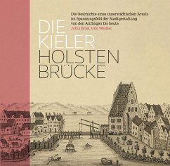 Die Kieler Holstenbrücke.Die Geschichte eines innerstädtischen Areals im Spannungsfeld der Stadtgestaltung von den Anfängen bis heute - Briel, Jutta;Weißel, Udo