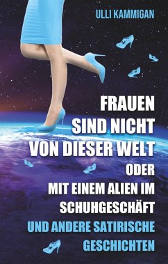 Frauen sind nicht von dieser Welt oder Mit einem Alien im Schuhgeschäft - Kammigan, Ulli