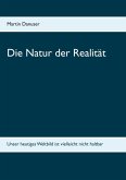 Die Natur der Realität Die Natur der Realität