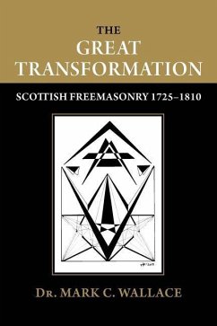 The Great Transformation: Scottish Freemasonry 1725-1810 - Wallace, Mark C.