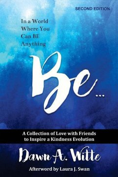 Be ...: A Collection of Love with Friends to Inspire a Kindness Evolution - Witte, Dawn a.
