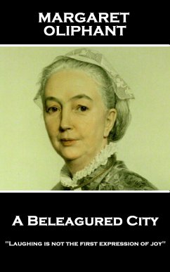 Margaret Oliphant - A Beleagured City: 'Laughing is not the first expression of joy'' - Oliphant, Margaret