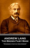 Andrew Lang - The Brown Fairy Book: 'Madness in youth is true wisdom''