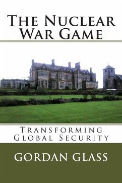 The Nuclear War Game: Transforming Global Security - Glass, Gordan