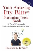 Your Amazing Itty Bitty Parenting Teens Book: 15 Powerful Parenting Strategies for Understanding How Your Teen Thinks 15 Powerful Parenting Strategies