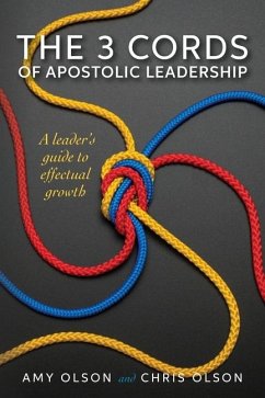 The 3 Cords of Apostolic Leadership - Olson, Chris; Olson, Amy