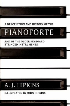 A Description and History of the Pianoforte: and of the Older Keyboard Stringed Instruments - Hipkins, A. J.