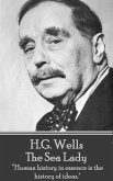 H.G. Wells - The Sea Lady: "Human history in essence is the history of ideas."