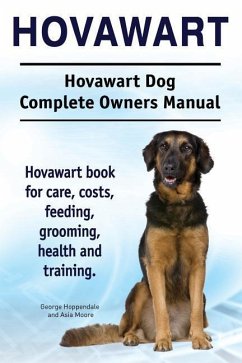 Hovawart. Hovawart Dog Complete Owners Manual. Hovawart book for care, costs, feeding, grooming, health and training. - Moore, Asia; Hoppendale, George