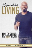 Unparalleled Living: Unleashing The Best in You