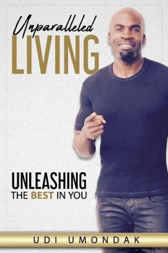 Unparalleled Living: Unleashing The Best in You - Umondak, Udi