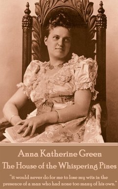Anna Katherine Green - The House of the Whispering Pines: 