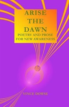 Arise The Dawn: Poetry And Prose For New Awareness - Dowse, Vince