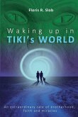 Waking up in TIKI's WORLD: An extraordinary tale of brotherhood, faith and miracles (Personal Growth to lasting Happiness via Self Help through M