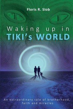Waking up in TIKI's WORLD: An extraordinary tale of brotherhood, faith and miracles (Personal Growth to lasting Happiness via Self Help through M - Slob, Floris R.