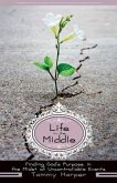 Life in the Middle: Finding God's Purpose in the Midst of Uncontrollable Events