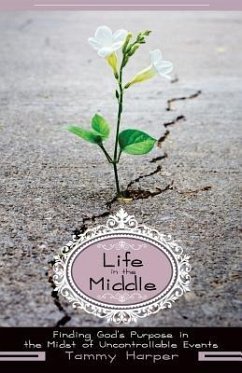 Life in the Middle: Finding God's Purpose in the Midst of Uncontrollable Events - Harper, Tammy