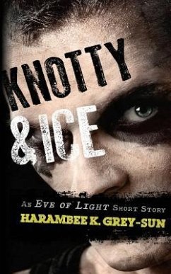 Knotty & Ice: An Eve of Light Short Story - Grey-Sun, Harambee K.