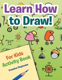 Learn How to Draw! For Kids Activity Book - Playbooks, Creative